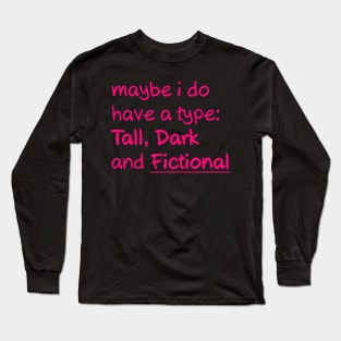 My type is Tall Dark and Fictional Men Long Sleeve T-Shirt